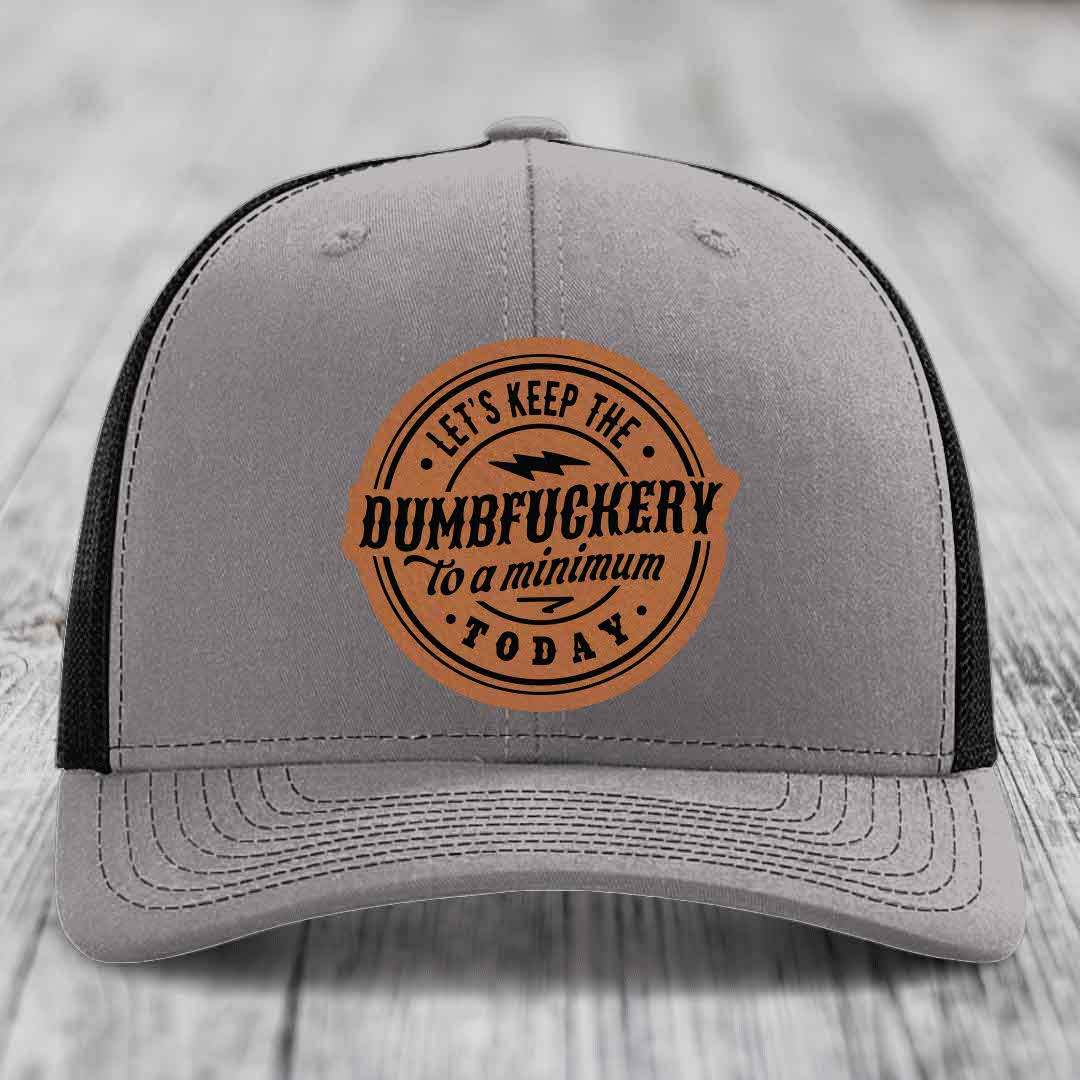 Lets Keep the DumbF*ckery to a Minimum Today - Leather Patch Hat - Rawhide to Black Patch - Richardson 112 Snapback Trucker Hat