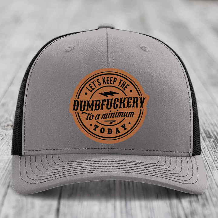 Lets Keep the DumbF*ckery to a Minimum Today - Leather Patch Hat - Rawhide to Black Patch - Richardson 112 Snapback Trucker Hat