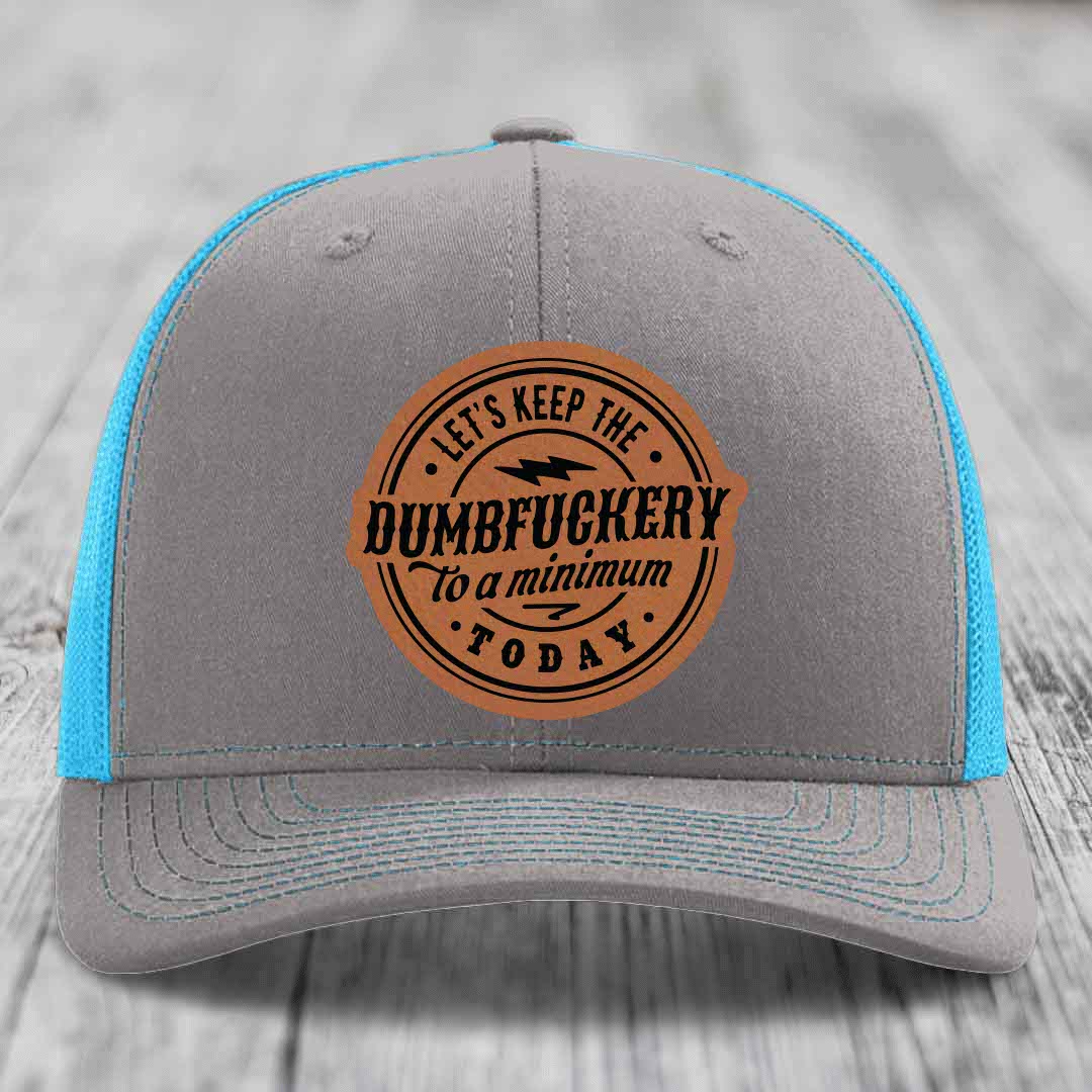 Lets Keep the DumbF*ckery to a Minimum Today - Leather Patch Hat - Rawhide to Black Patch - Richardson 112 Snapback Trucker Hat