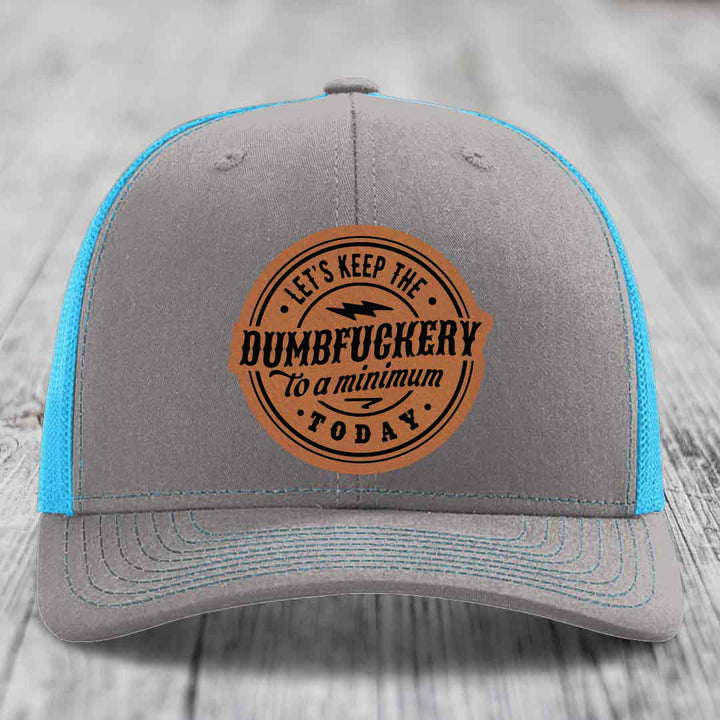 Lets Keep the DumbF*ckery to a Minimum Today - Leather Patch Hat - Rawhide to Black Patch - Richardson 112 Snapback Trucker Hat