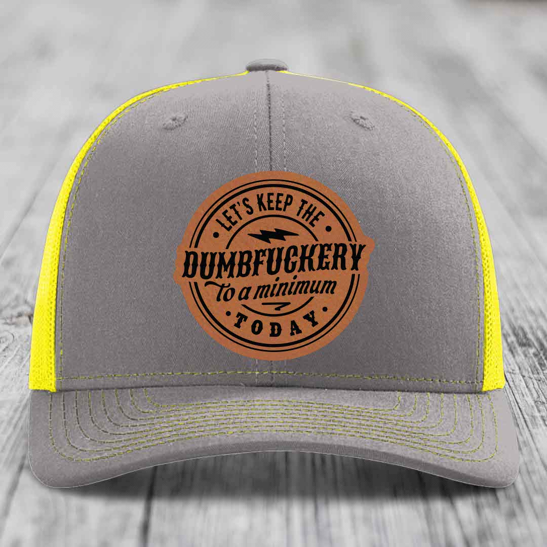 Lets Keep the DumbF*ckery to a Minimum Today - Leather Patch Hat - Rawhide to Black Patch - Richardson 112 Snapback Trucker Hat