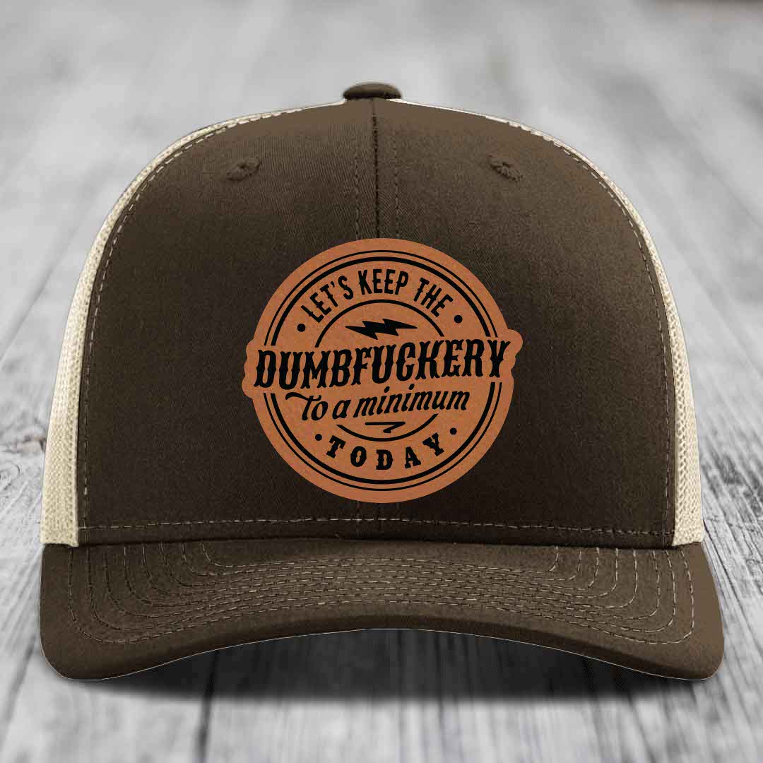 Lets Keep the DumbF*ckery to a Minimum Today - Leather Patch Hat - Rawhide to Black Patch - Richardson 112 Snapback Trucker Hat