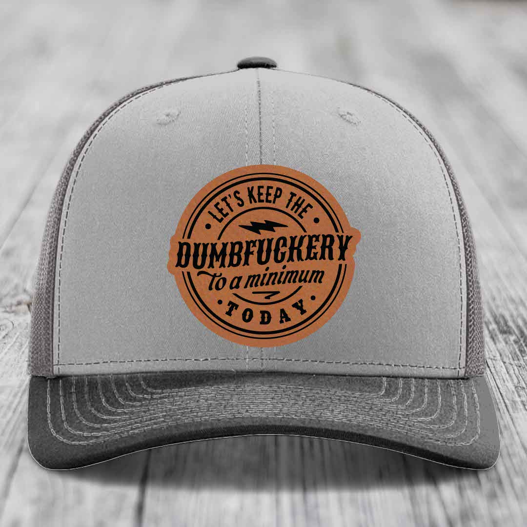 Lets Keep the DumbF*ckery to a Minimum Today - Leather Patch Hat - Rawhide to Black Patch - Richardson 112 Snapback Trucker Hat
