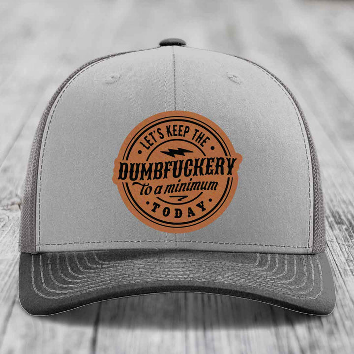 Lets Keep the DumbF*ckery to a Minimum Today - Leather Patch Hat - Rawhide to Black Patch - Richardson 112 Snapback Trucker Hat