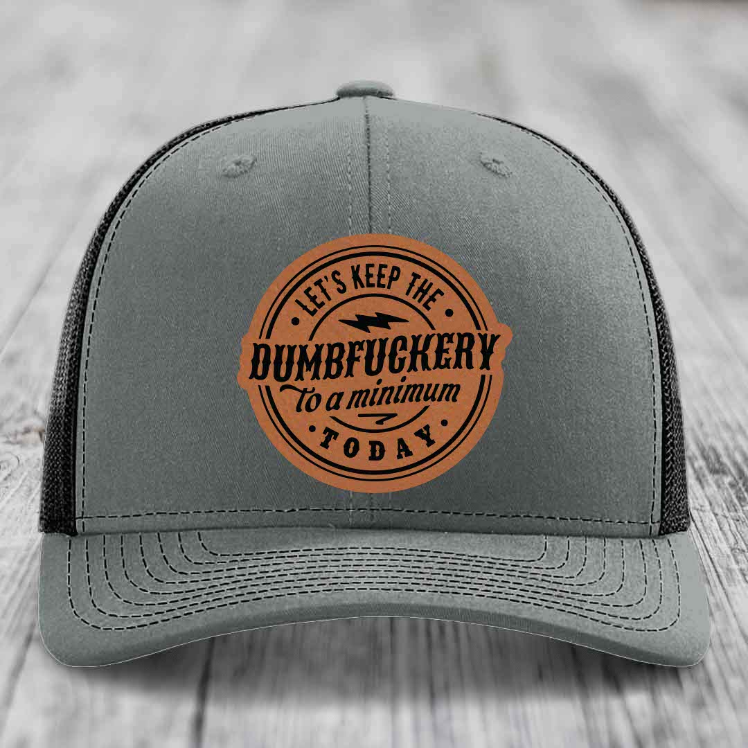 Lets Keep the DumbF*ckery to a Minimum Today - Leather Patch Hat - Rawhide to Black Patch - Richardson 112 Snapback Trucker Hat