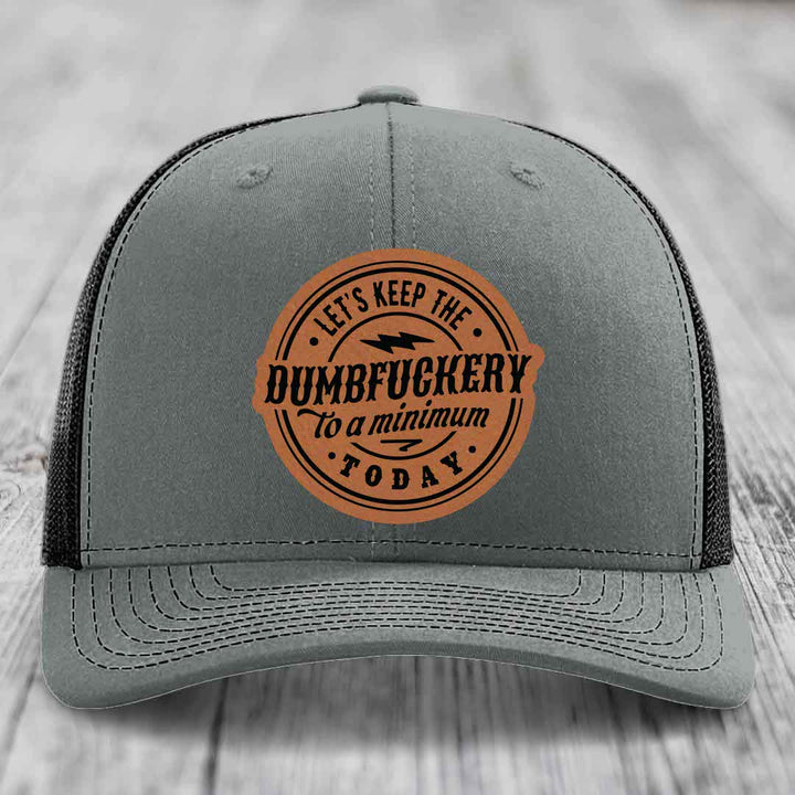 Lets Keep the DumbF*ckery to a Minimum Today - Leather Patch Hat - Rawhide to Black Patch - Richardson 112 Snapback Trucker Hat