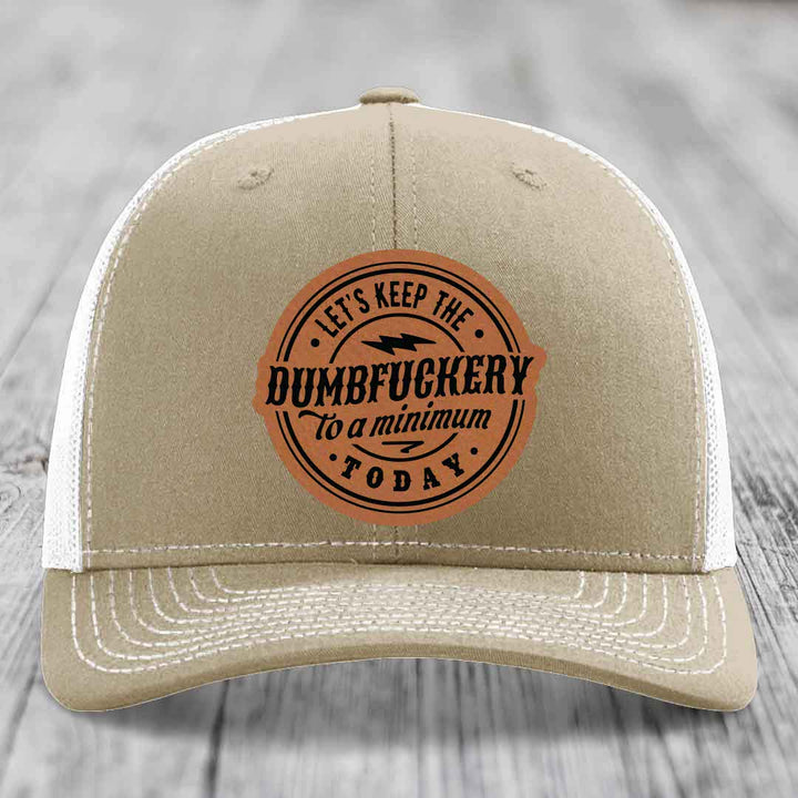 Lets Keep the DumbF*ckery to a Minimum Today - Leather Patch Hat - Rawhide to Black Patch - Richardson 112 Snapback Trucker Hat