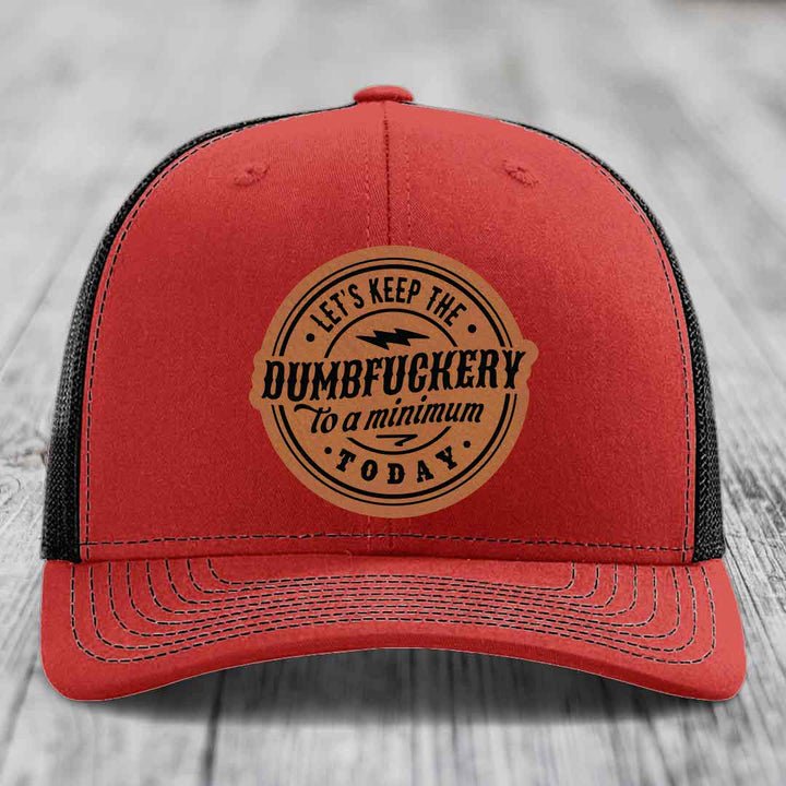 Lets Keep the DumbF*ckery to a Minimum Today - Leather Patch Hat - Rawhide to Black Patch - Richardson 112 Snapback Trucker Hat