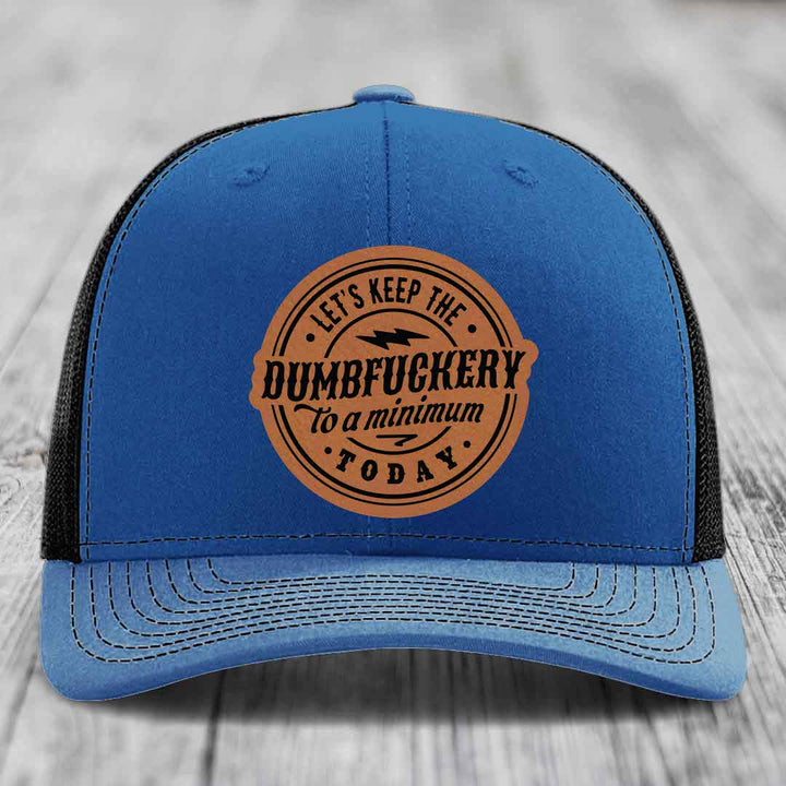 Lets Keep the DumbF*ckery to a Minimum Today - Leather Patch Hat - Rawhide to Black Patch - Richardson 112 Snapback Trucker Hat