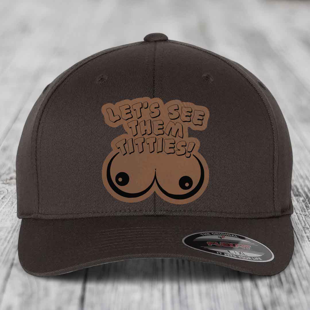 Lets See Them Titties - Leather Patch Hat - Dark Brown to Black Patch - Flexfit 6277 Fitted Hat