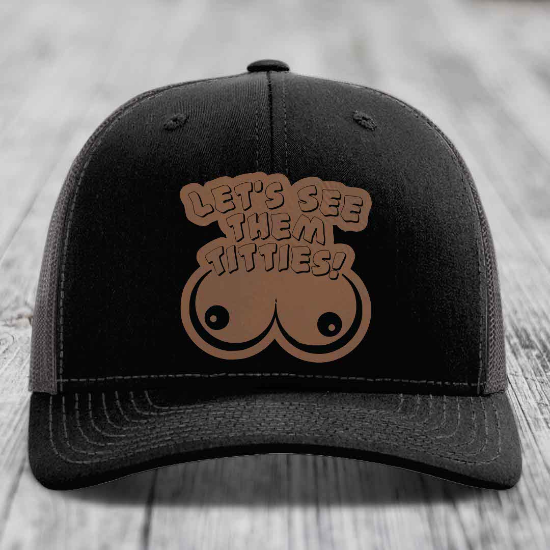Lets See Them Titties - Leather Patch Hat - Dark Brown to Black Patch - Richardson 112 Snapback Trucker Hat