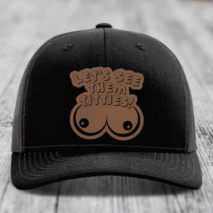 Lets See Them Titties - Leather Patch Hat - Dark Brown to Black Patch - Richardson 112 Snapback Trucker Hat