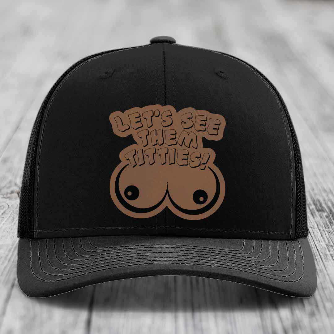 Lets See Them Titties - Leather Patch Hat - Dark Brown to Black Patch - Richardson 112 Snapback Trucker Hat