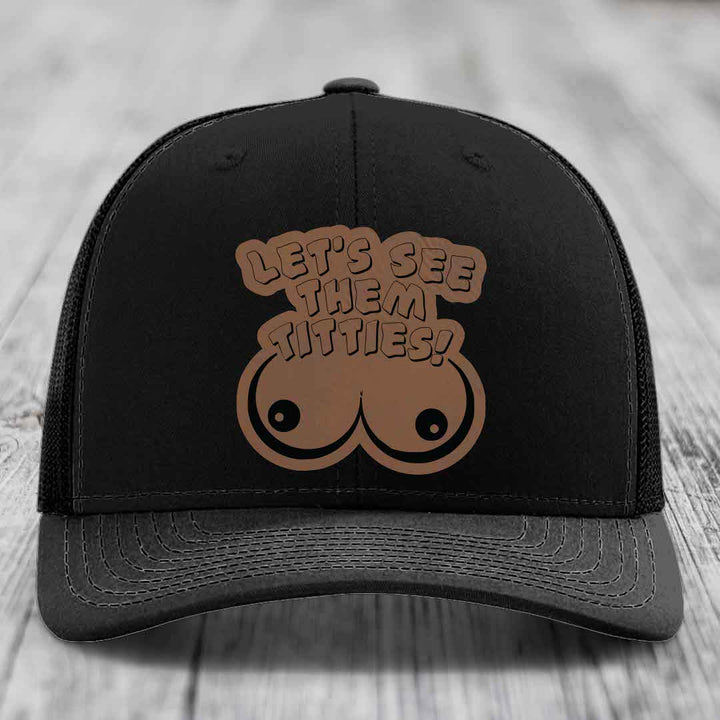 Lets See Them Titties - Leather Patch Hat - Dark Brown to Black Patch - Richardson 112 Snapback Trucker Hat