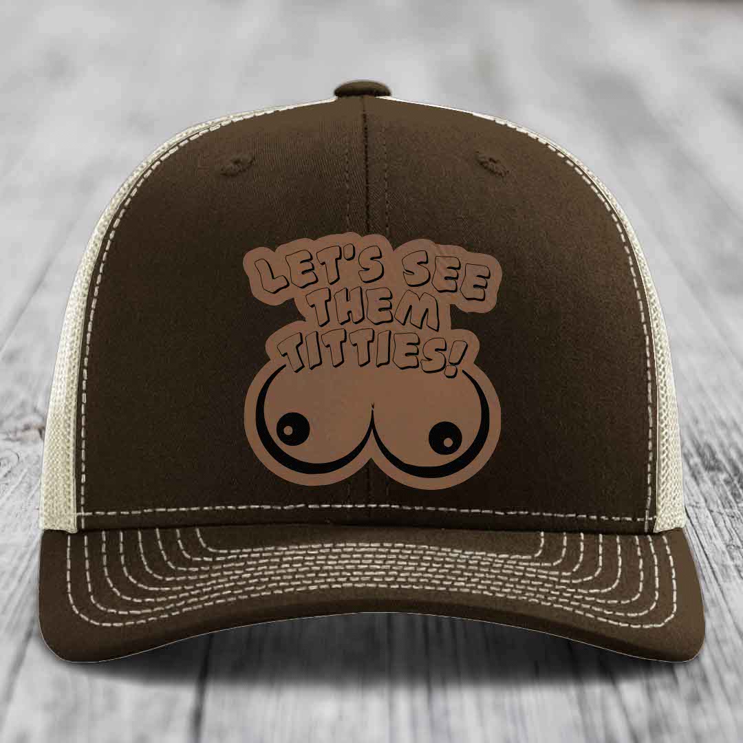 Lets See Them Titties - Leather Patch Hat - Dark Brown to Black Patch - Richardson 112 Snapback Trucker Hat