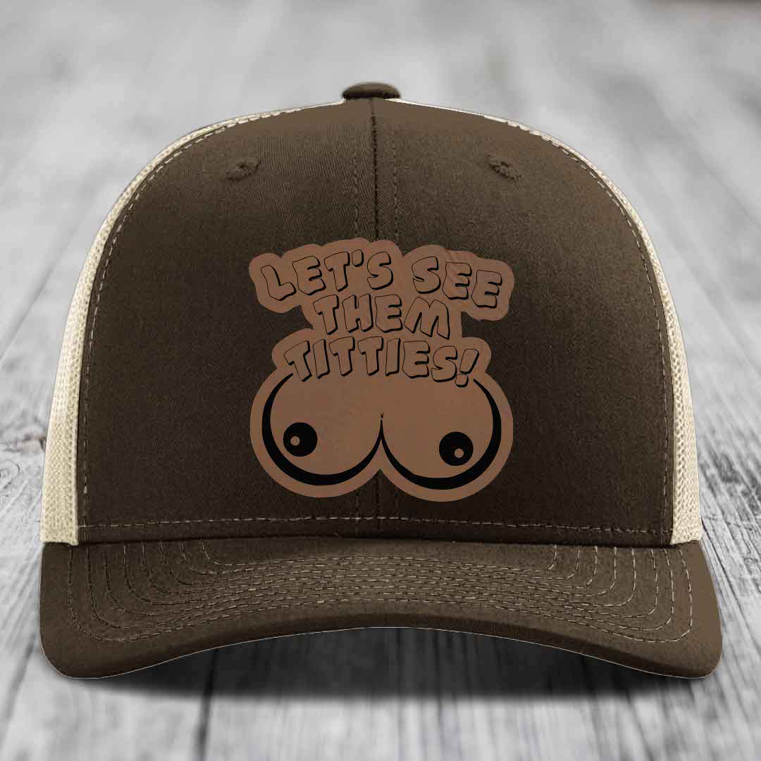 Lets See Them Titties - Leather Patch Hat - Dark Brown to Black Patch - Richardson 112 Snapback Trucker Hat