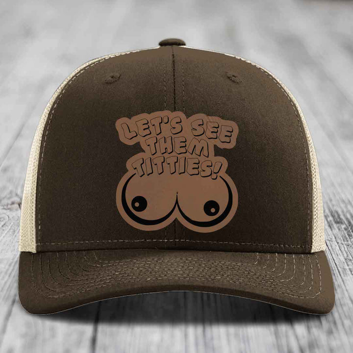 Lets See Them Titties - Leather Patch Hat - Dark Brown to Black Patch - Richardson 112 Snapback Trucker Hat