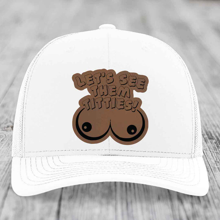 Lets See Them Titties - Leather Patch Hat - Dark Brown to Black Patch - Richardson 112 Snapback Trucker Hat