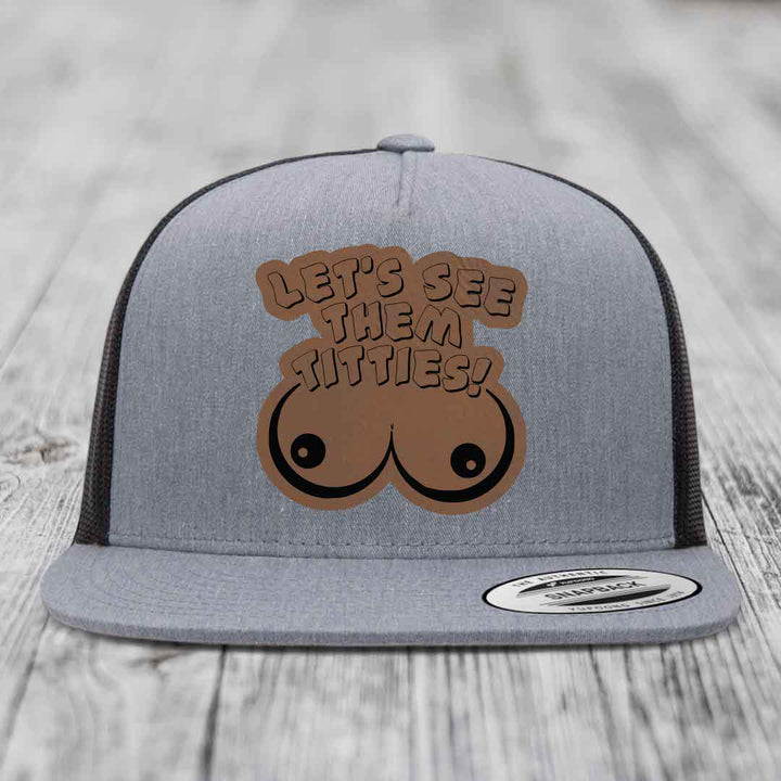 Lets See Them Titties - Leather Patch Hat - Dark Brown to Black Patch - Yupoong 6006 Snapback Flatbill Hat