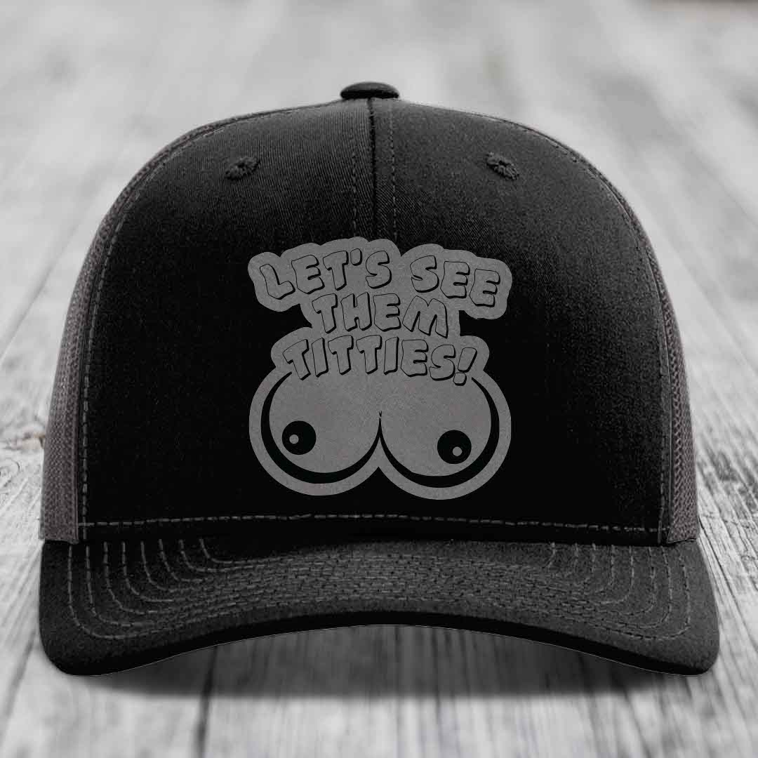 Lets See Them Titties - Leather Patch Hat - Grey to Black Patch - Richardson 112 Snapback Trucker Hat