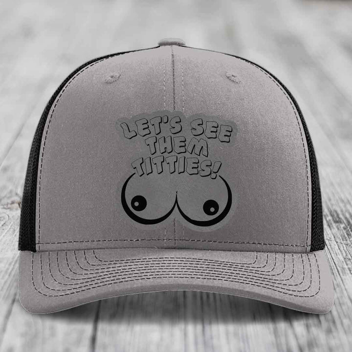 Lets See Them Titties - Leather Patch Hat - Grey to Black Patch - Richardson 112 Snapback Trucker Hat
