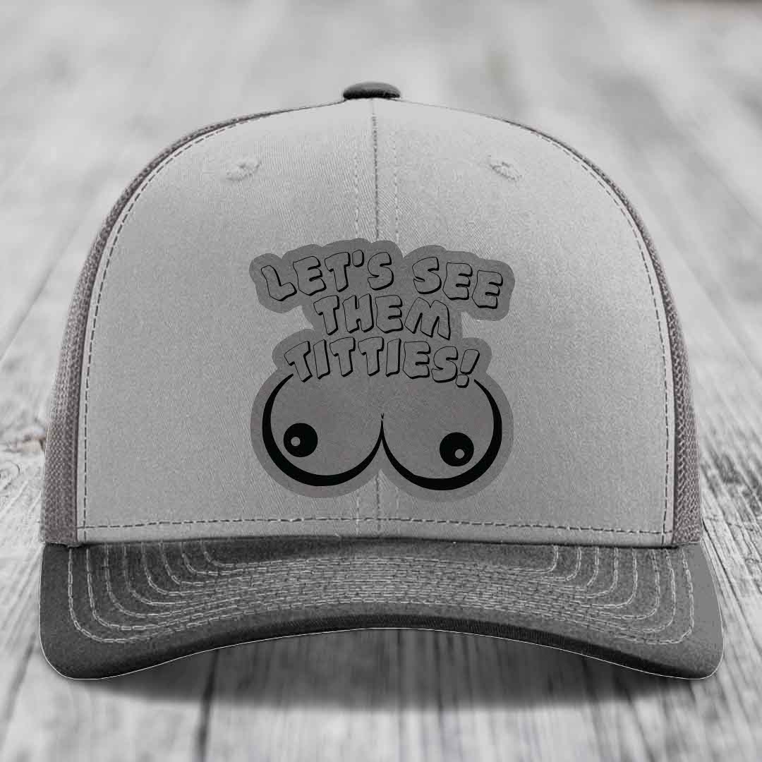 Lets See Them Titties - Leather Patch Hat - Grey to Black Patch - Richardson 112 Snapback Trucker Hat