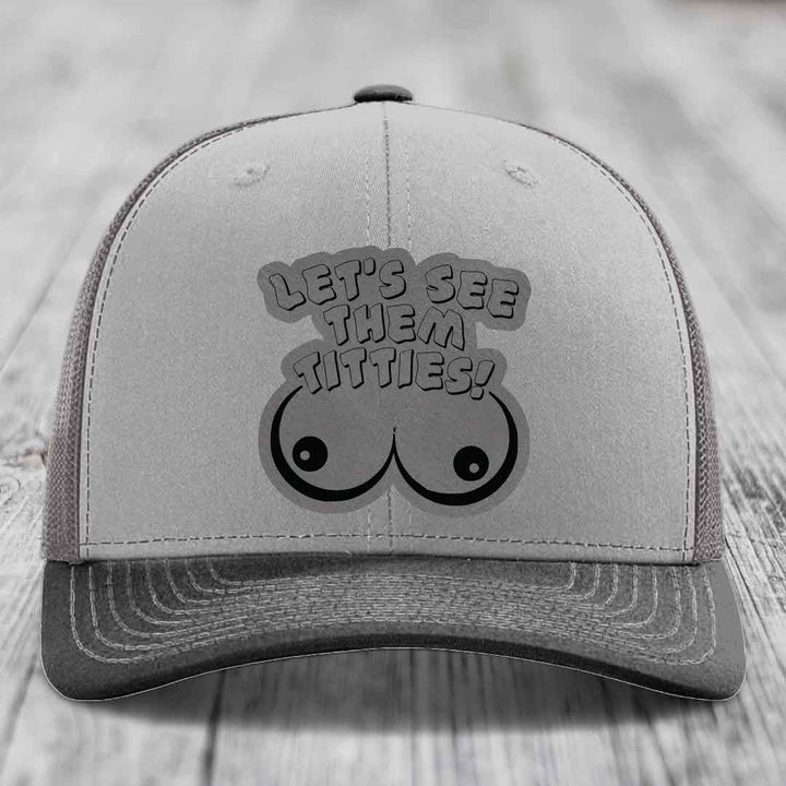 Lets See Them Titties - Leather Patch Hat - Grey to Black Patch - Richardson 112 Snapback Trucker Hat