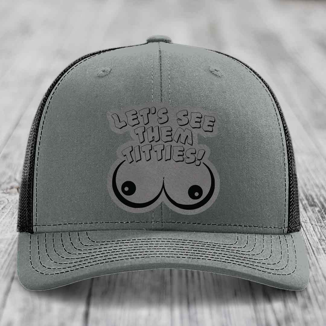 Lets See Them Titties - Leather Patch Hat - Grey to Black Patch - Richardson 112 Snapback Trucker Hat