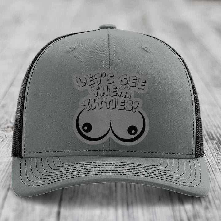 Lets See Them Titties - Leather Patch Hat - Grey to Black Patch - Richardson 112 Snapback Trucker Hat