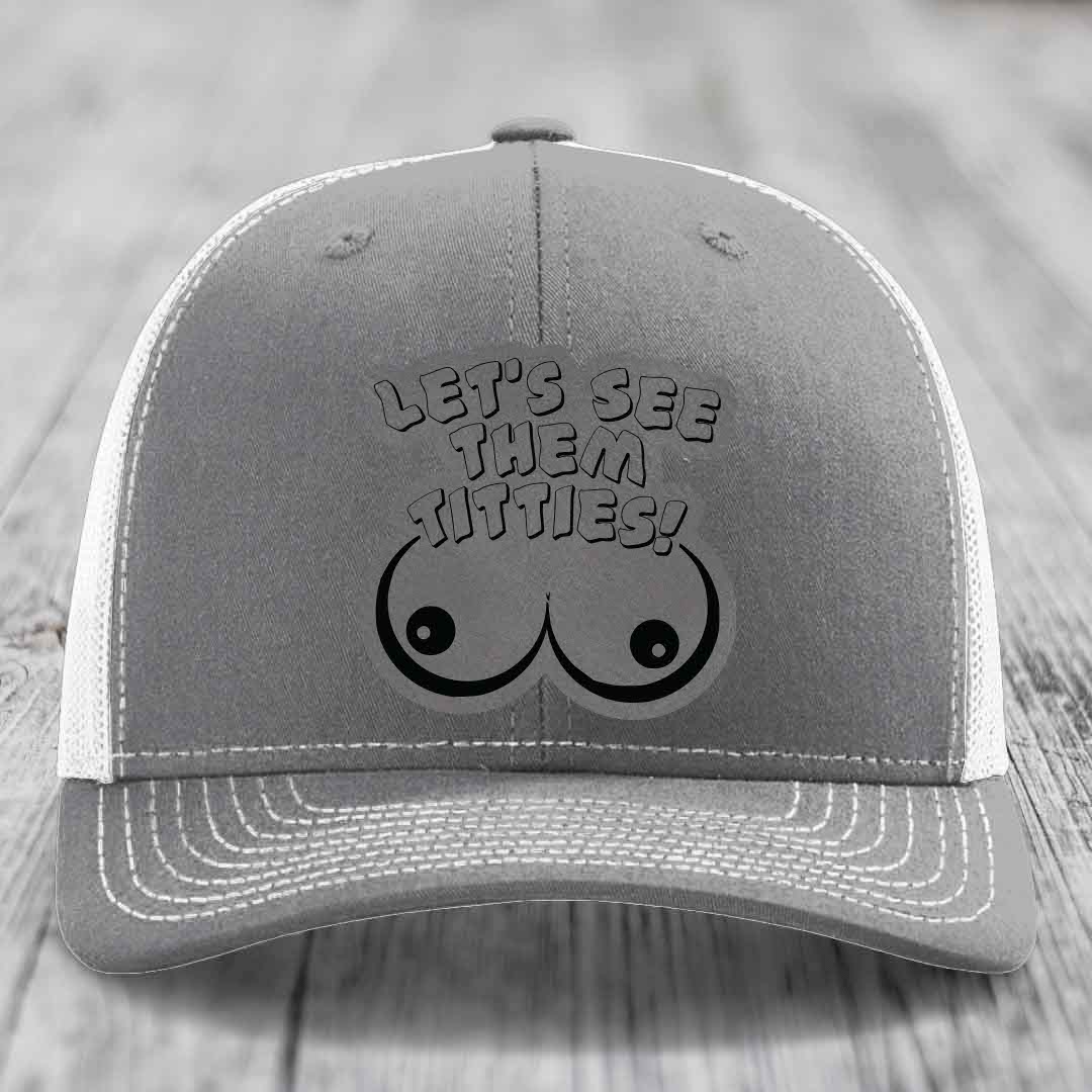 Lets See Them Titties - Leather Patch Hat - Grey to Black Patch - Richardson 112 Snapback Trucker Hat