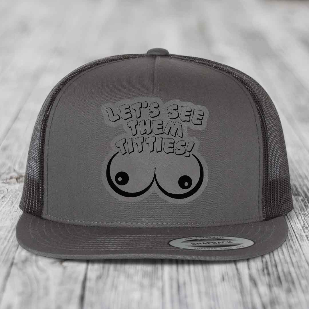 Lets See Them Titties - Leather Patch Hat - Grey to Black Patch - Yupoong 6006 Snapback Flatbill Hat