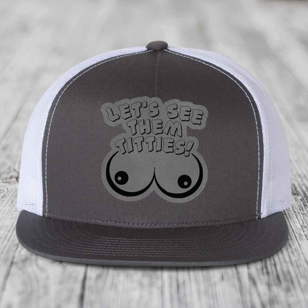 Lets See Them Titties - Leather Patch Hat - Grey to Black Patch - Yupoong 6006 Snapback Flatbill Hat