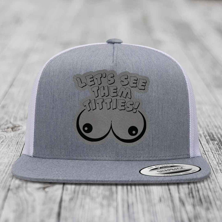 Lets See Them Titties - Leather Patch Hat - Grey to Black Patch - Yupoong 6006 Snapback Flatbill Hat
