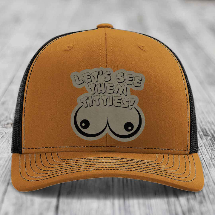 Lets See Them Titties - Leather Patch Hat - Light Brown to Black Patch - Richardson 112 Snapback Trucker Hat