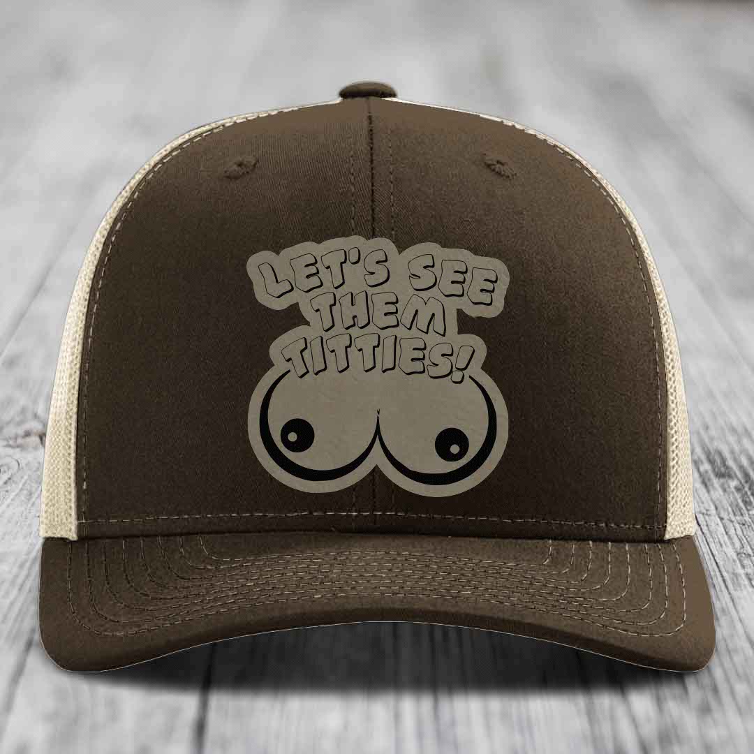 Lets See Them Titties - Leather Patch Hat - Light Brown to Black Patch - Richardson 112 Snapback Trucker Hat