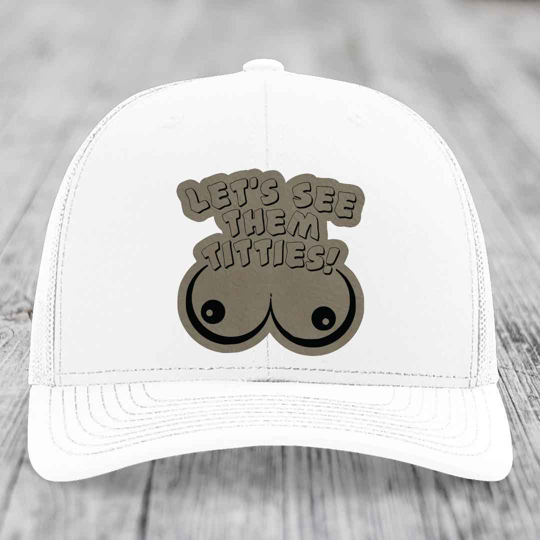 Lets See Them Titties - Leather Patch Hat - Light Brown to Black Patch - Richardson 112 Snapback Trucker Hat