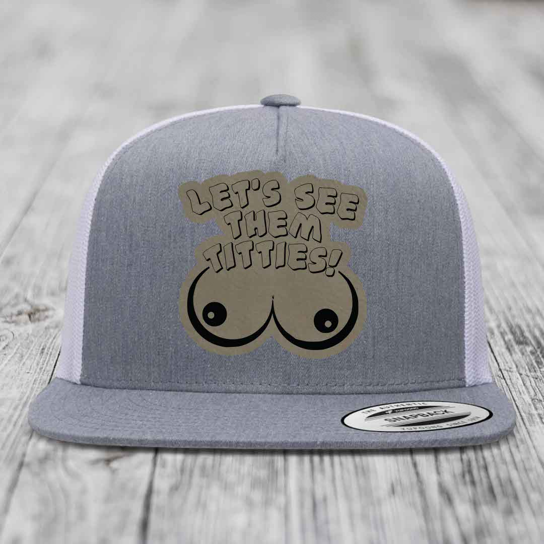 Lets See Them Titties - Leather Patch Hat - Light Brown to Black Patch - Yupoong 6006 Snapback Flatbill Hat