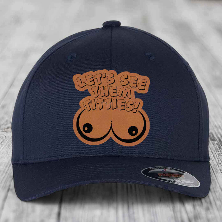 Lets See Them Titties - Leather Patch Hat - Rawhide to Black Patch - Flexfit 6277 Fitted Hat
