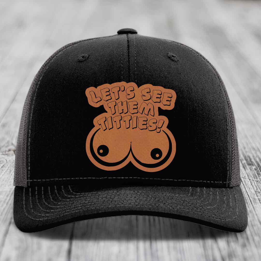 Lets See Them Titties - Leather Patch Hat - Rawhide to Black Patch - Richardson 112 Snapback Trucker Hat