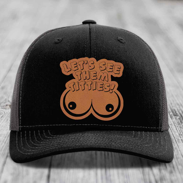 Lets See Them Titties - Leather Patch Hat - Rawhide to Black Patch - Richardson 112 Snapback Trucker Hat