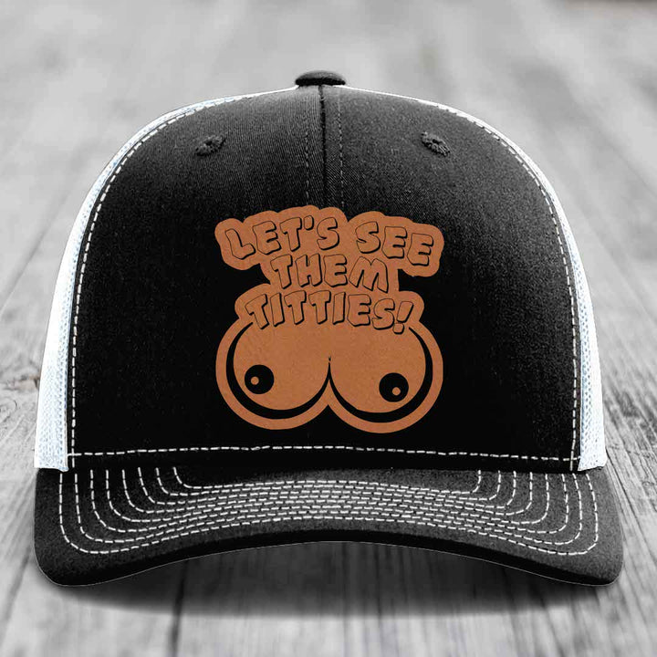 Lets See Them Titties - Leather Patch Hat - Rawhide to Black Patch - Richardson 112 Snapback Trucker Hat