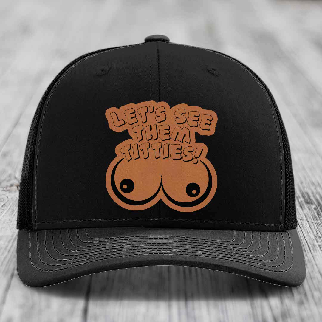 Lets See Them Titties - Leather Patch Hat - Rawhide to Black Patch - Richardson 112 Snapback Trucker Hat