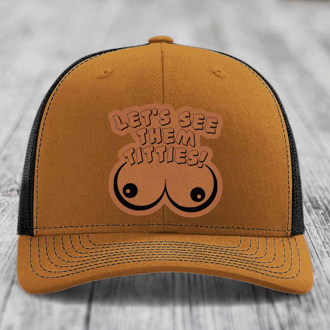 Lets See Them Titties - Leather Patch Hat - Rawhide to Black Patch - Richardson 112 Snapback Trucker Hat