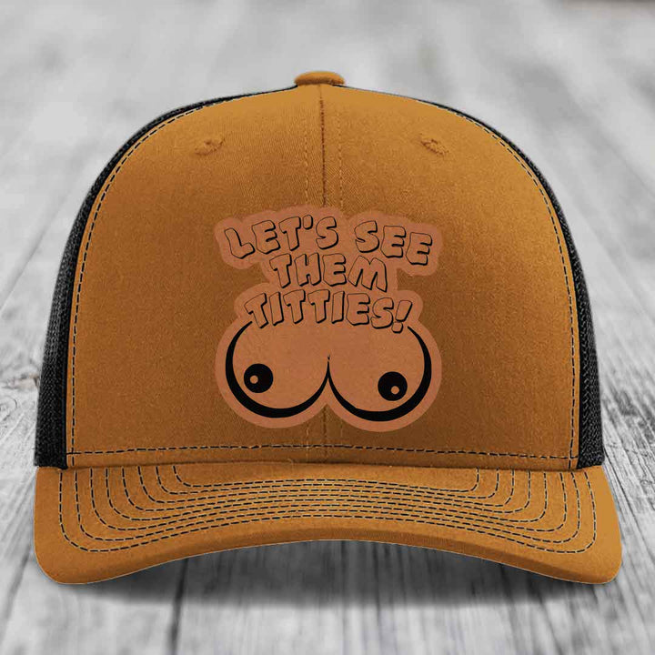 Lets See Them Titties - Leather Patch Hat - Rawhide to Black Patch - Richardson 112 Snapback Trucker Hat