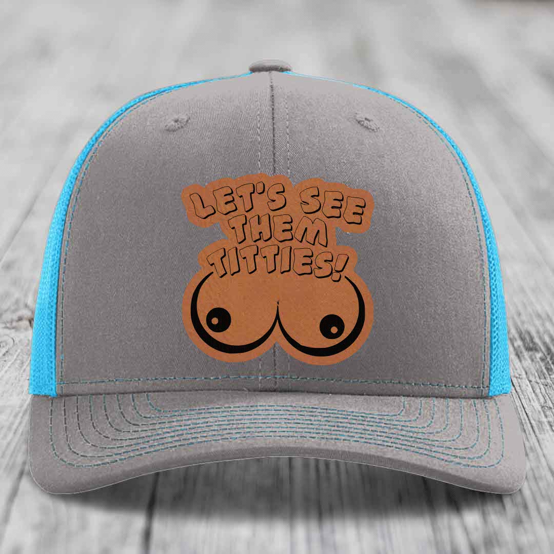 Lets See Them Titties - Leather Patch Hat - Rawhide to Black Patch - Richardson 112 Snapback Trucker Hat