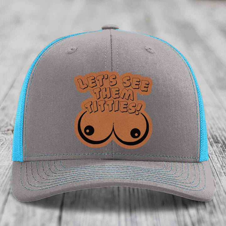 Lets See Them Titties - Leather Patch Hat - Rawhide to Black Patch - Richardson 112 Snapback Trucker Hat