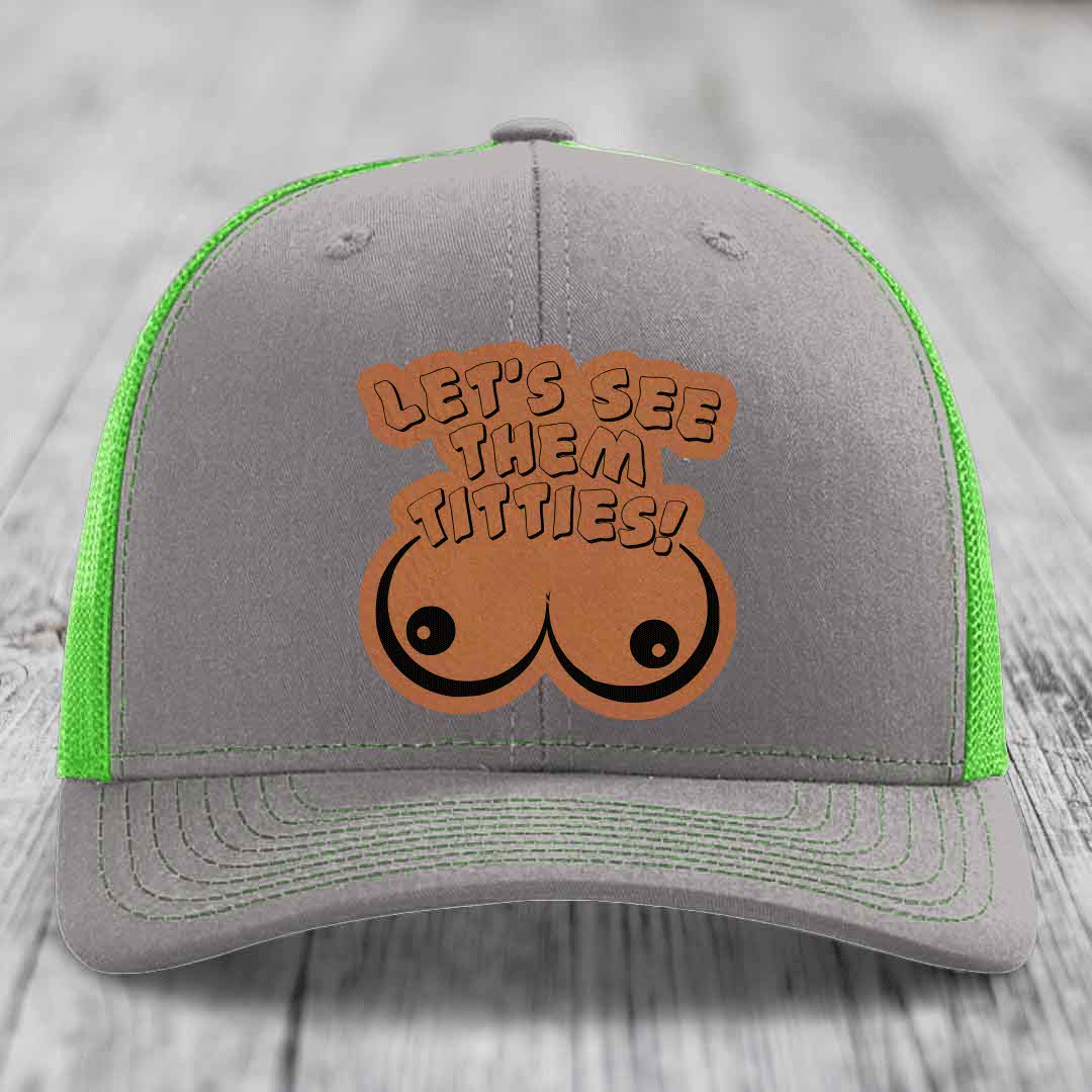 Lets See Them Titties - Leather Patch Hat - Rawhide to Black Patch - Richardson 112 Snapback Trucker Hat