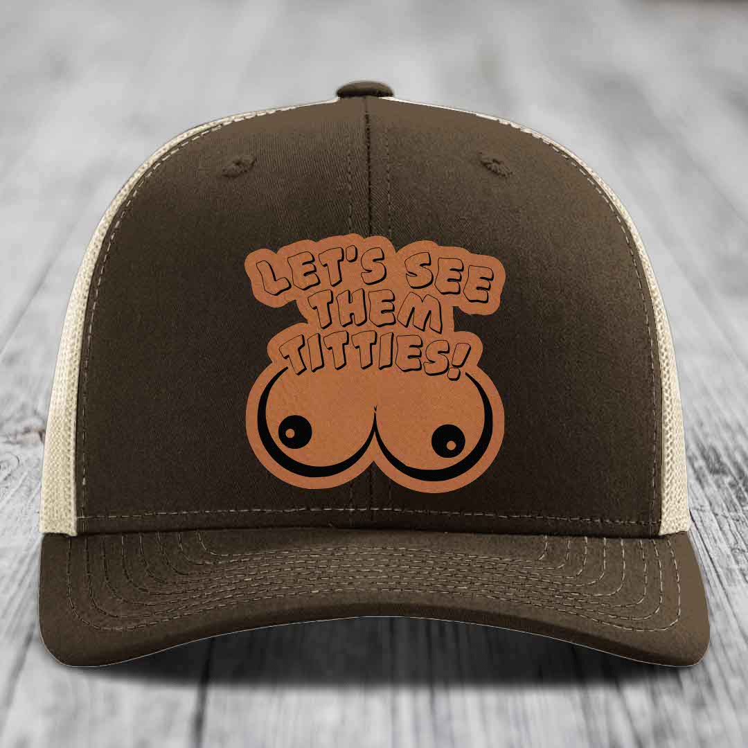 Lets See Them Titties - Leather Patch Hat - Rawhide to Black Patch - Richardson 112 Snapback Trucker Hat