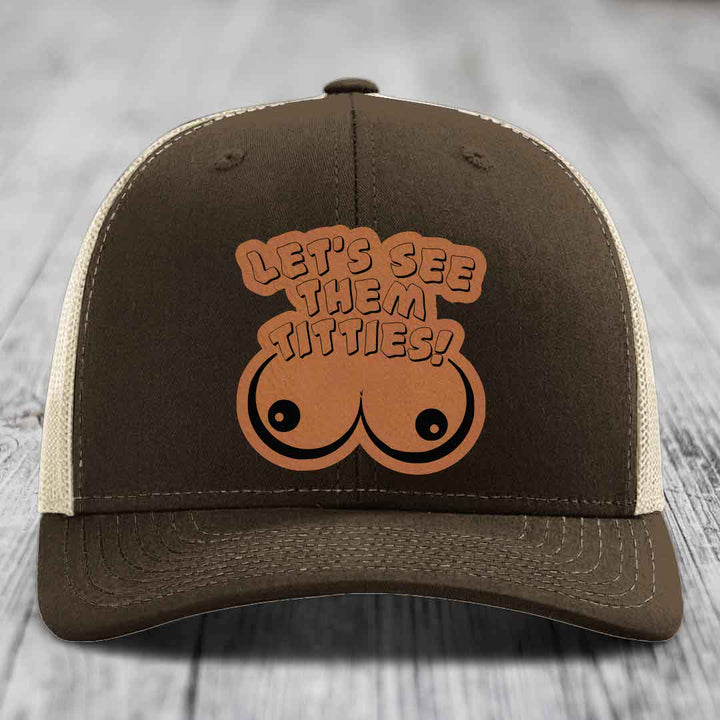 Lets See Them Titties - Leather Patch Hat - Rawhide to Black Patch - Richardson 112 Snapback Trucker Hat