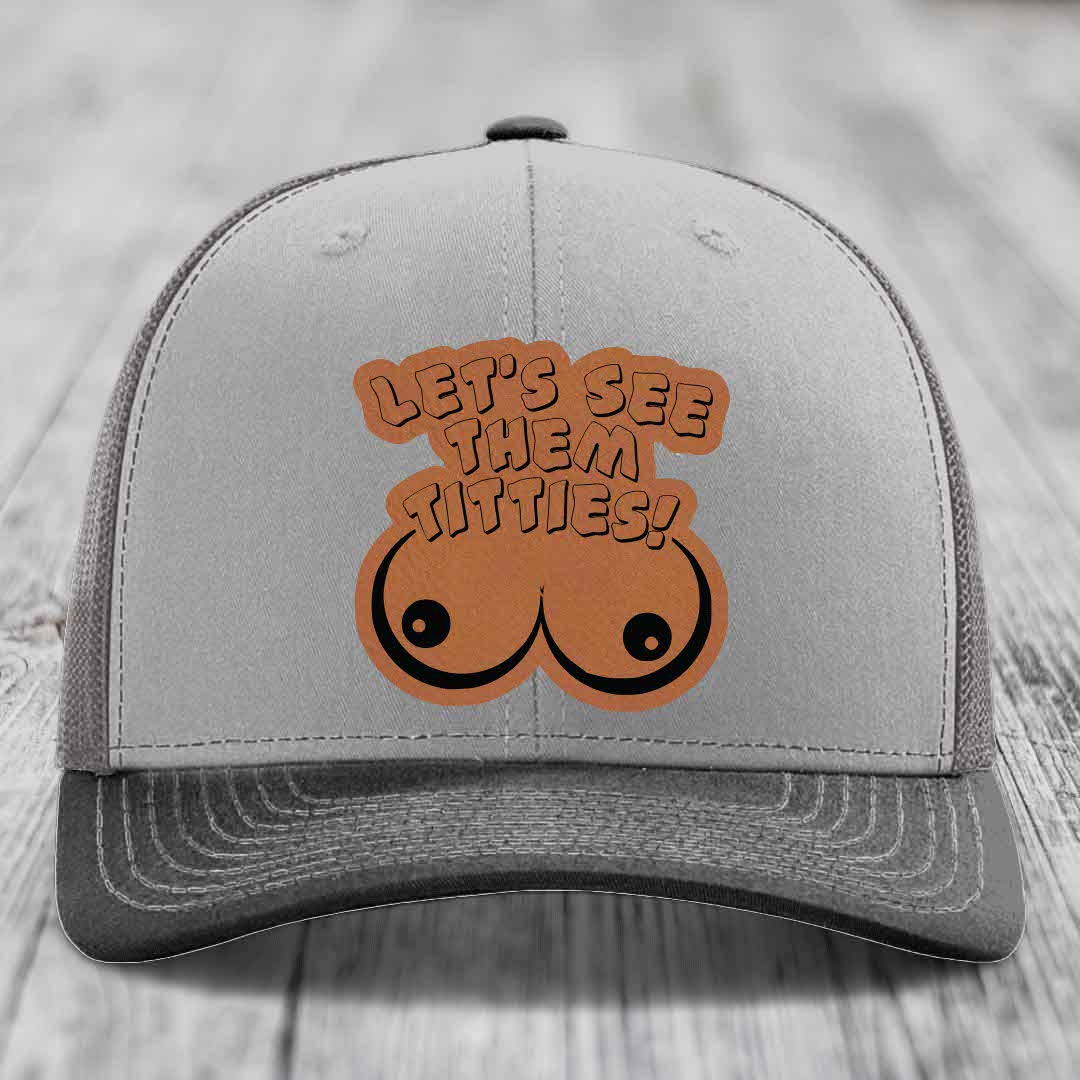Lets See Them Titties - Leather Patch Hat - Rawhide to Black Patch - Richardson 112 Snapback Trucker Hat